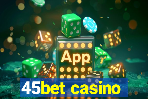 45bet casino