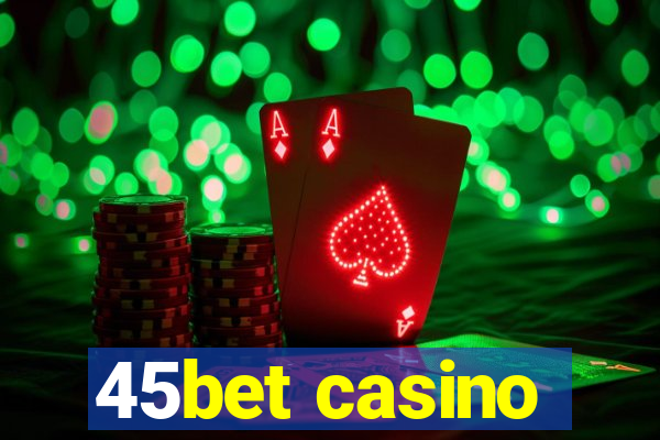 45bet casino