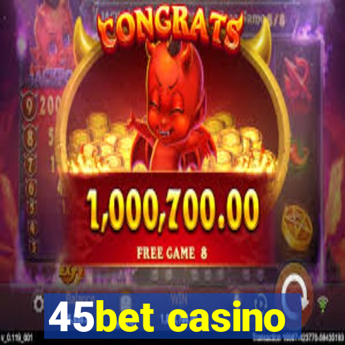 45bet casino