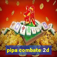 pipa combate 2d