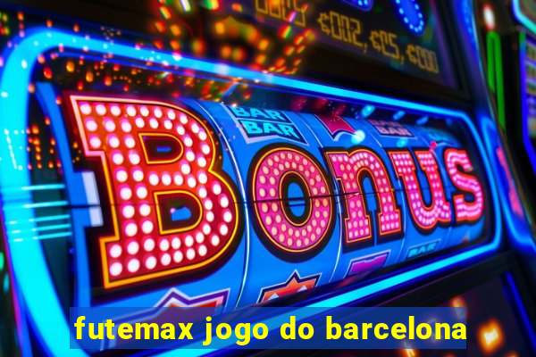 futemax jogo do barcelona