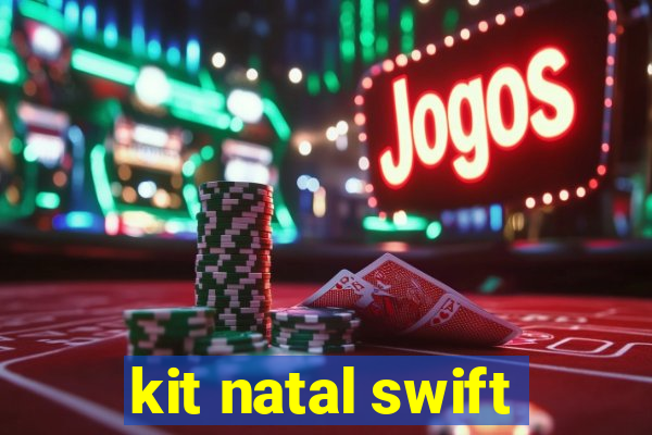 kit natal swift