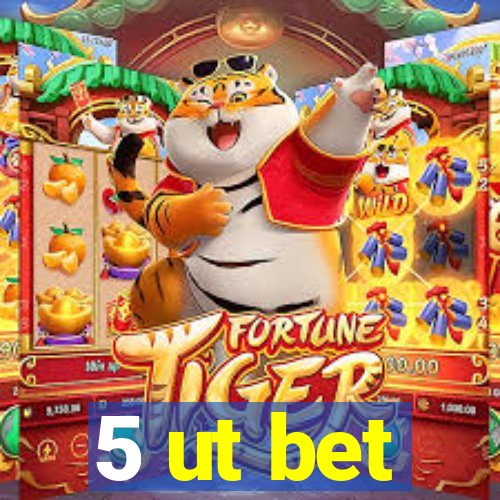 5 ut bet