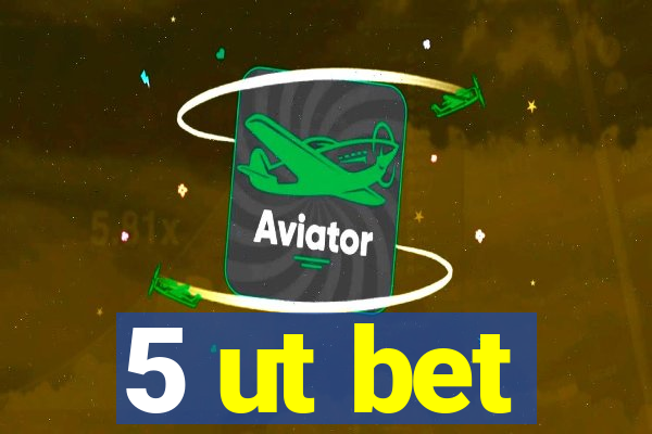 5 ut bet