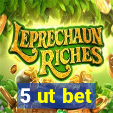 5 ut bet