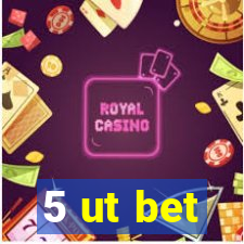 5 ut bet