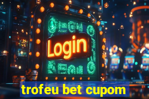 trofeu bet cupom