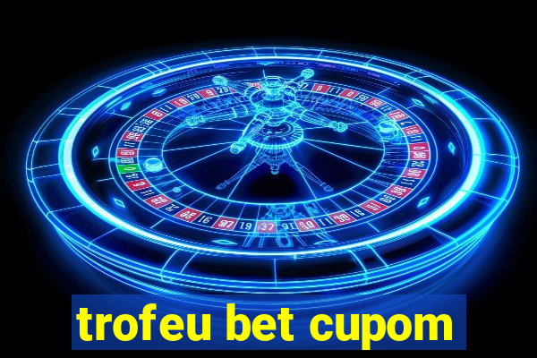 trofeu bet cupom