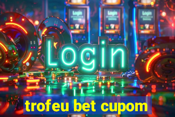 trofeu bet cupom