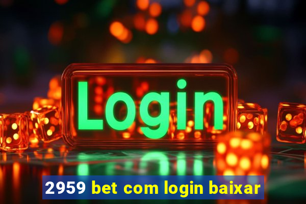 2959 bet com login baixar