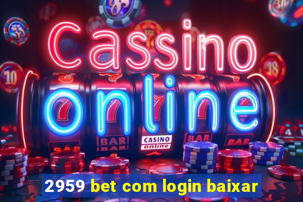 2959 bet com login baixar