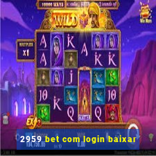 2959 bet com login baixar