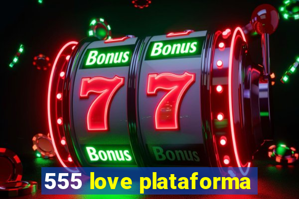 555 love plataforma