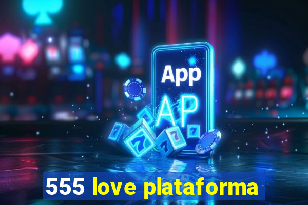 555 love plataforma