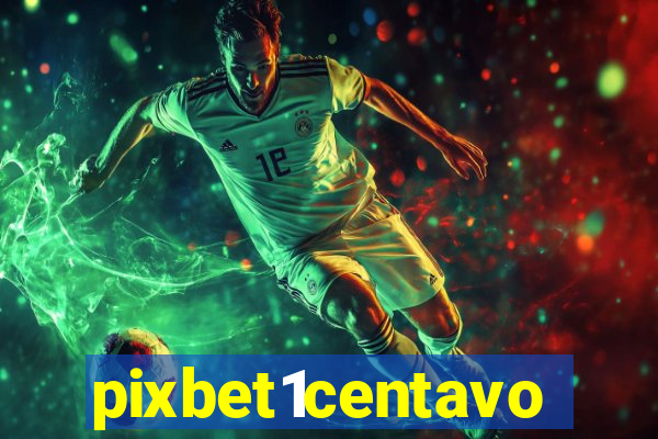 pixbet1centavo