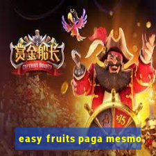 easy fruits paga mesmo