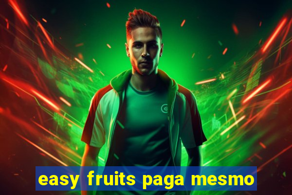 easy fruits paga mesmo