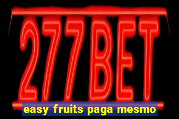 easy fruits paga mesmo