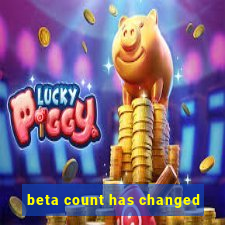 beta count has changed