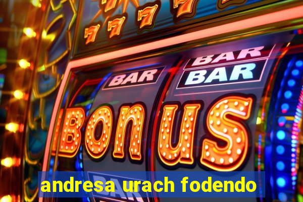 andresa urach fodendo