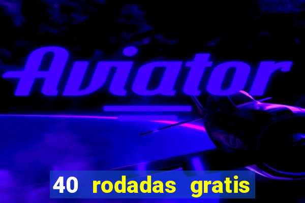 40 rodadas gratis jon bet