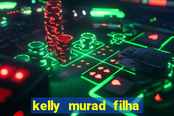 kelly murad filha de beto carrero