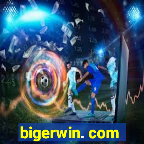 bigerwin. com