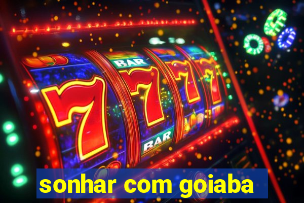 sonhar com goiaba