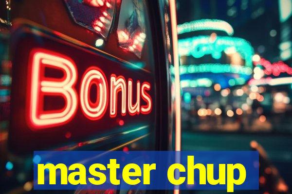 master chup