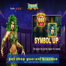 pet shop guarani brusque