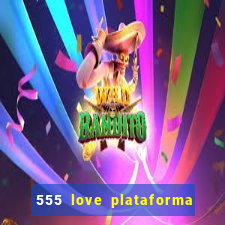 555 love plataforma de jogos