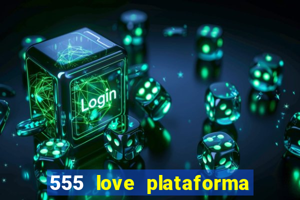 555 love plataforma de jogos