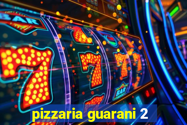 pizzaria guarani 2