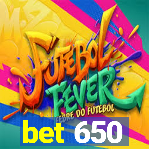 bet 650