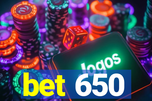 bet 650