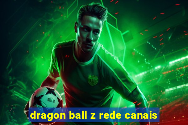 dragon ball z rede canais