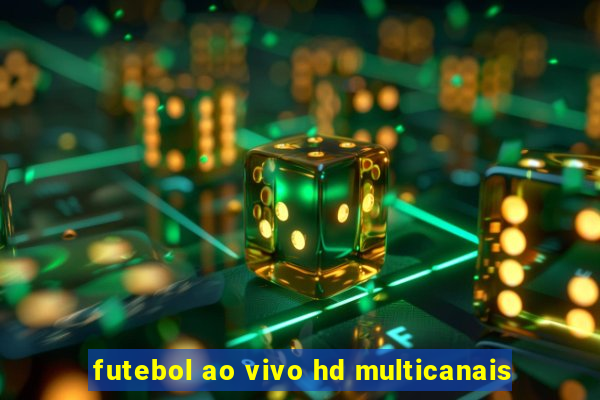 futebol ao vivo hd multicanais