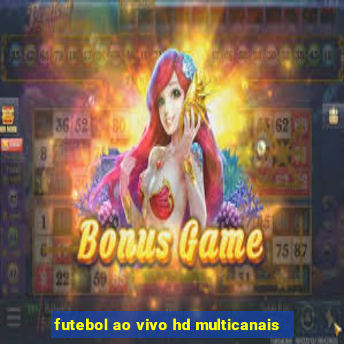 futebol ao vivo hd multicanais