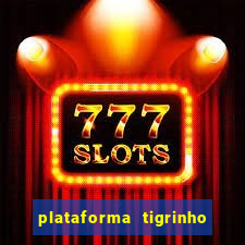 plataforma tigrinho 1 real