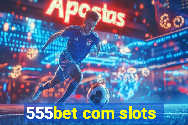 555bet com slots