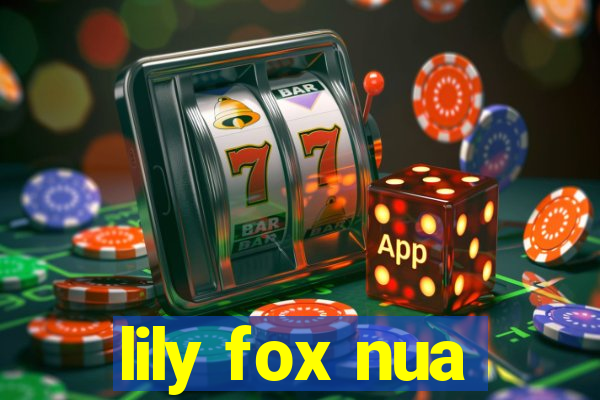 lily fox nua