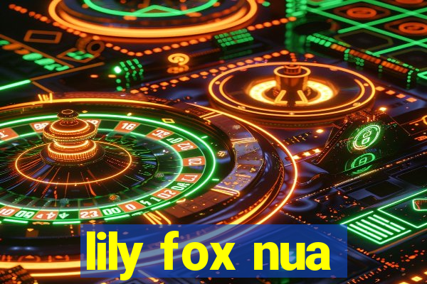 lily fox nua