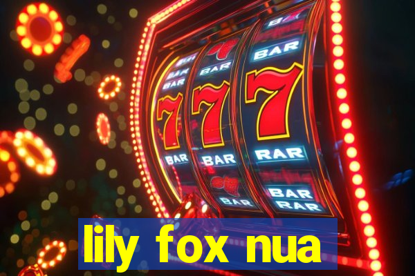 lily fox nua