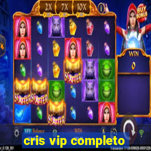 cris vip completo