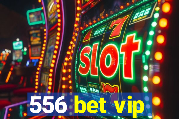 556 bet vip