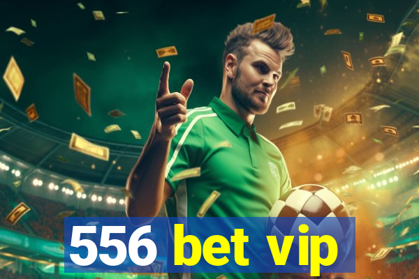 556 bet vip