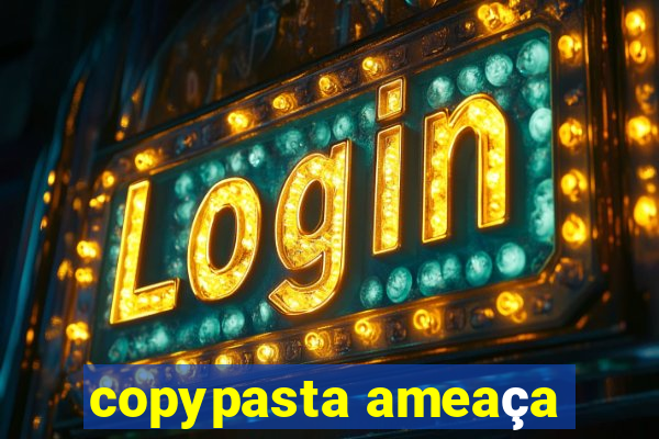 copypasta ameaça