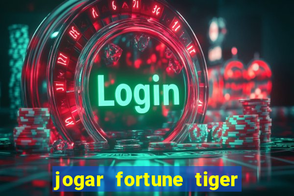 jogar fortune tiger sem depositar