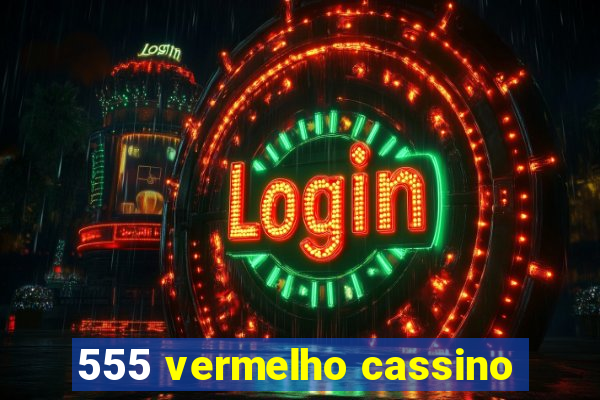 555 vermelho cassino