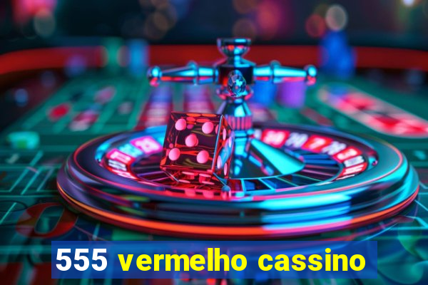 555 vermelho cassino